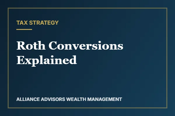 Roth Conversions Explained — Alliance Advisors Wealth Management