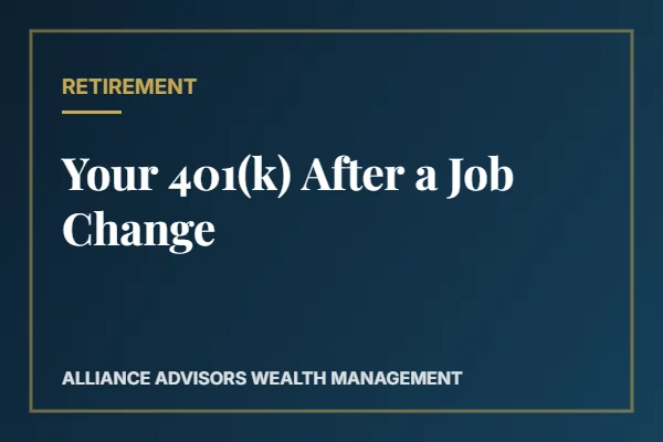 Your 401(k) After a Job Change — Alliance Advisors Wealth Management
